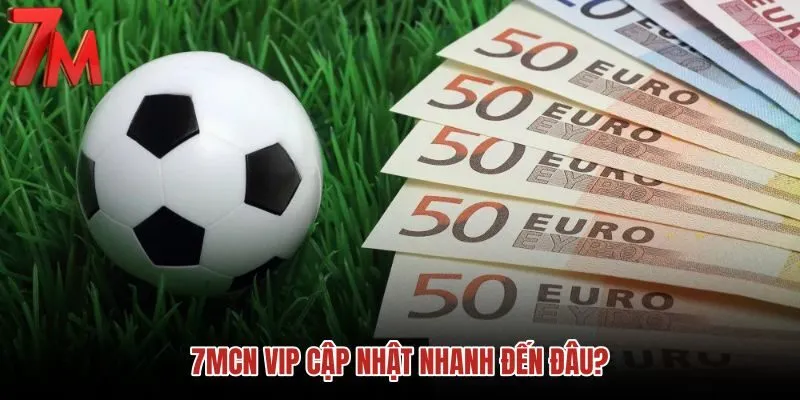7mcn-vip-cap-nhat-nhanh-den-dau 7mcn-vip-cap-nhat-nhanh-den-dau