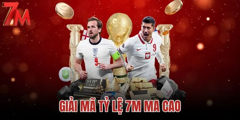 Giải mã tỷ lệ 7M Ma Cao