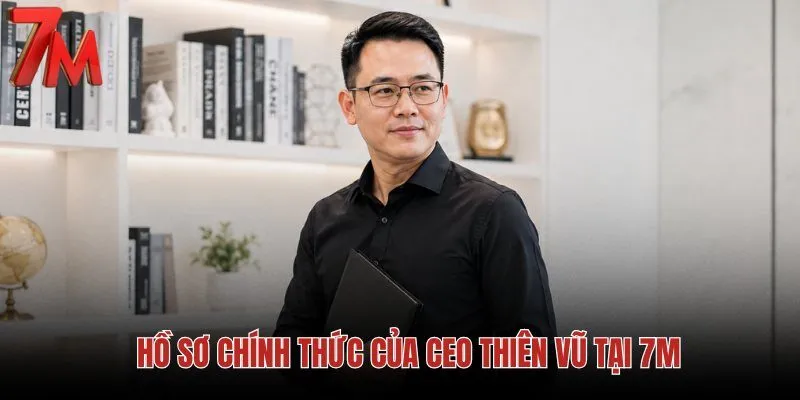 ho-so-chinh-thuc-cua-ceo-thien-vu-tai-7m ho-so-chinh-thuc-cua-ceo-thien-vu-tai-7m