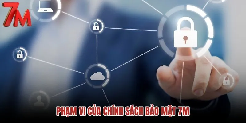 pham-vi-cua-chinh-sach-bao-mat-7m pham-vi-cua-chinh-sach-bao-mat-7m