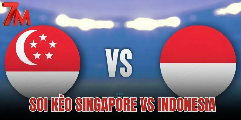 Soi kèo Singapore vs Indonesia, 20h00 ngày 07/08/2026
