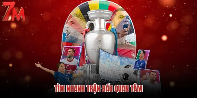 Bộ lọc 7M cho trận đấu cần tìm nhanh